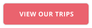 VIEW OUR TRIPS